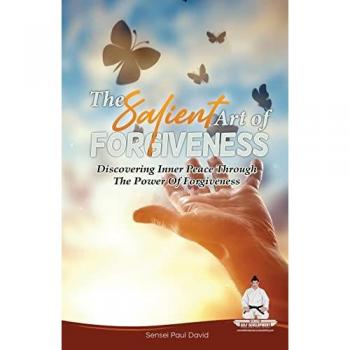 Sensei Self Development Series: The Salient Art Of Forgiveness: Discovering Inner Peace Through The Power Of Forgiveness