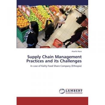 Supply Chain Management Practices and its Challenges: In case of Kality Food Share Company