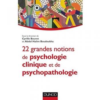 22 grandes notions de psychologie clinique et psychopathologie