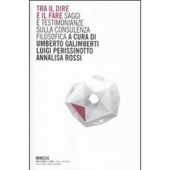 Tra il dire e il fare. Saggi e testimonianze sulla consulenza filosofica