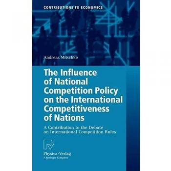 The Influence of National Competition Policy on the International Competitiveness of Nations: A Contribution to the Debate on International Competition Rules