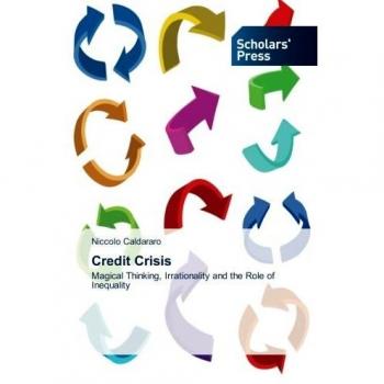 Credit Crisis: Magical Thinking, Irrationality and the Role of Inequality