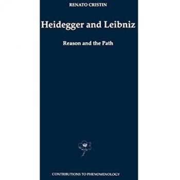 Heidegger and Leibniz: Reason and the Path with a Foreword by Hans Georg Gadamer (Contributions to Phenomenology, 35, Band 35)