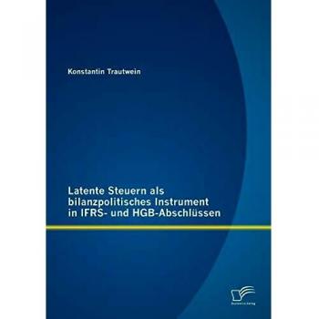 Latente Steuern als bilanzpolitisches Instrument in Ifrs