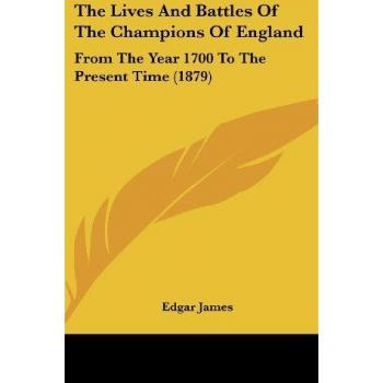 The Lives And Battles Of The Champions Of England