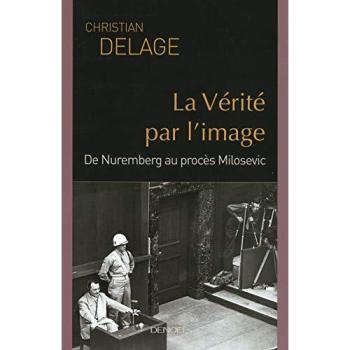 La vérité par l'image : de Nuremberg au procès Milosevic