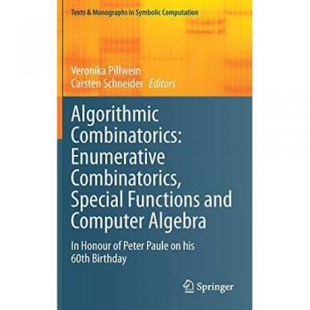 Algorithmic Combinatorics: Enumerative Combinatorics, Special Functions and Computer Algebra: In Honour of Peter Paule on his 60th Birthday (Texts & Monographs in Symbolic Computation)