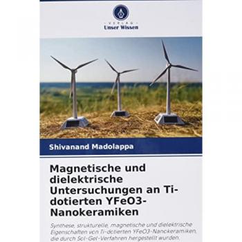 Magnetische und dielektrische Untersuchungen an Ti-dotierten YFeO3-Nanokeramiken: Synthese, strukturelle, magnetische und dielektrische Eigenschaften ... durch Sol-Gel-Verfahren hergestellt wurden.