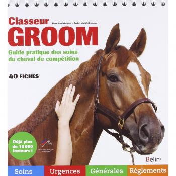 Classeur groom : Guide pratique des soins du cheval de compétition