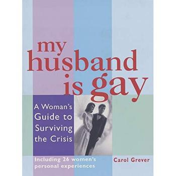 My Husband Is Gay: A Woman's Guide to Surviving the Crisis