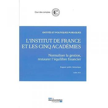 Cour des comptes L'Institut De France Et Les Cinq Academies: Normaliser La Gestion, Restaurer L'Équilibre Financier