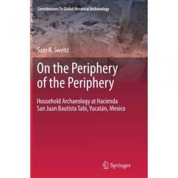 On the Periphery of the Periphery: Household Archaeology at Hacienda San Juan Bautista Tabi, Yucatán, Mexico
