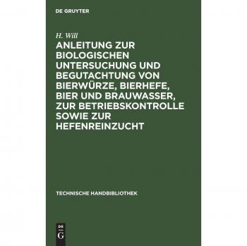 Anleitung zur biologischen Untersuchung und Begutachtung von Bierwürze Bierhefe Bier und Brauwasser zur Betriebskontrolle sowie zur Hefenreinzucht
