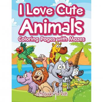 I Love Cute Animals Coloring Pages with Mazes