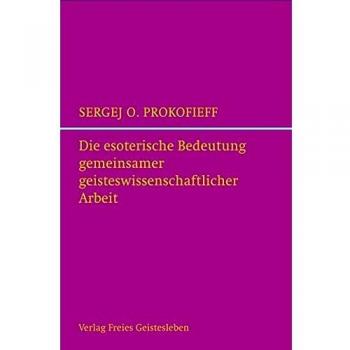 Die esoterische Bedeutung gemeinsamer geisteswissenschaftlicher Arbeit: und die Zukunft der Anthroposophischen Gesellschaft