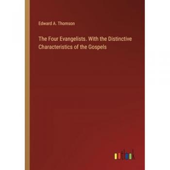 The Four Evangelists. With the Distinctive Characteristics of the Gospels