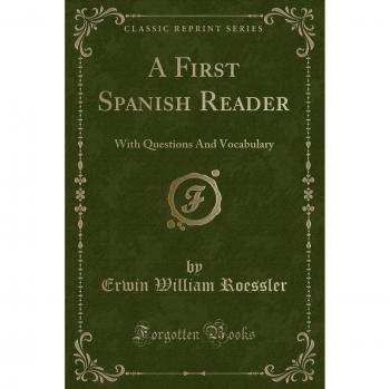 A First Spanish Reader: With Questions And Vocabulary