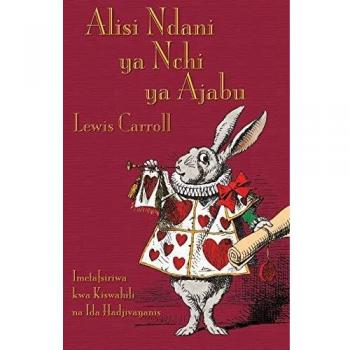 Alisi Ndani ya Nchi ya Ajabu : Alice's Adventures in Wonderland in Swahili
