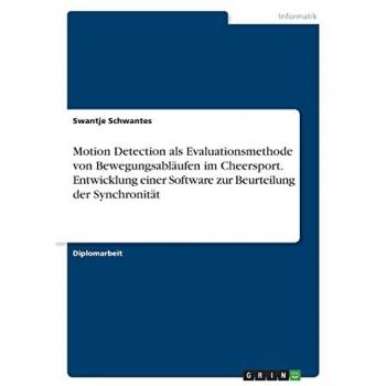 Motion Detection als Evaluationsmethode von Bewegungsabläufen im Cheersport. Entwicklung einer Software zur Beurteilung der Synchronität