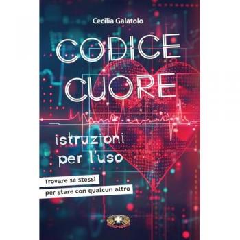 Codice Cuore istruzioni per l'uso. Trovare sé stessi per stare co...