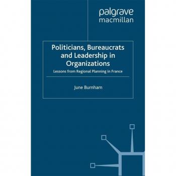 Politicians Bureaucrats and Leadership in Organizations