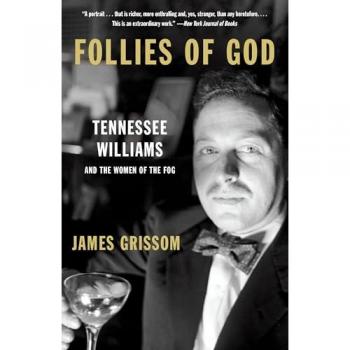 Follies of God : Follies of God: Tennessee Williams and the Women of the Fog, by James Grissom