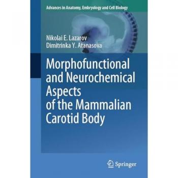 Morphofunctional and Neurochemical Aspects of the Mammalian Carotid Body (Advances in Anatomy, Embryology and Cell Biology, 237, Band 237)