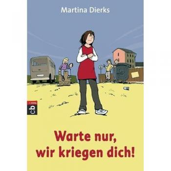 Martina Dierks Warte Nur, Wir Kriegen Dich!: Eine Geschichte Über Mobbing