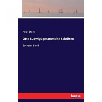Otto Ludwigs gesammelte Schriften: Sechster Band