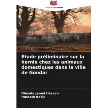 Hassen, Dinsefa Jemal: Étude préliminaire sur la hernie chez les animaux domestiques dans la ville de Gondar