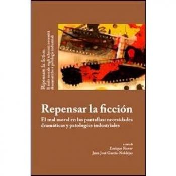 Repensar la ficción. El mal moral en las pantallas: necesidades dramáticas y patologías industriales