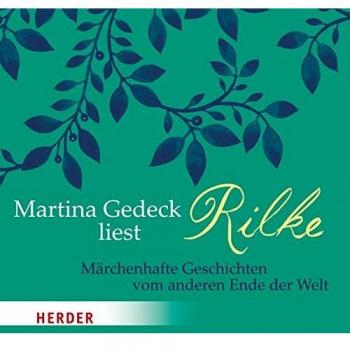 Martina Gedeck liest Rilke: Märchenhafte Geschichten vom anderen Ende der Welt