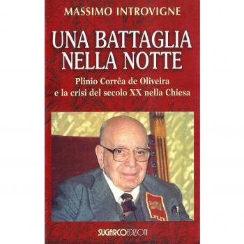 Una battaglia nella notte. Plinio Corrêa de Oliveira e la crisi del secolo XX nella Chiesa
