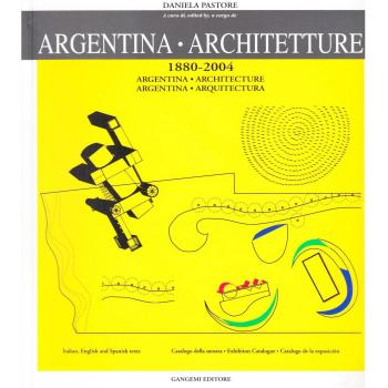 Argentina. Architetture (1880-2004). Catalogo della mostra. Ediz. spagnola e inglese