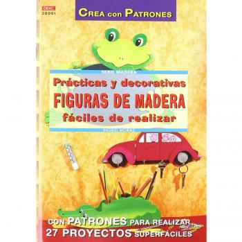Serie Madera nº 1. PRÁCTICAS Y DECORATIVAS FIGURAS DE MADERA FÁCILES DE REALIZAR