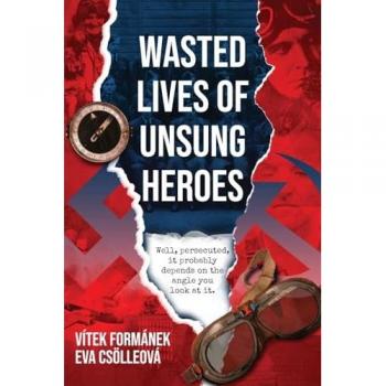 Formanek, Vitek: Wasted Lives of Unsung Heroes