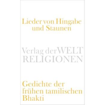 Lieder von Hingabe und Staunen: Gedichte der frühen tamilischen Bhakti