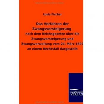 Das Verfahren der Zwangsversteigerung: nach dem Reichsgesetze über die Zwangsversteigerung und Zwangsverwaltung vom 24. März 1897 an einem Rechtsfall dargestellt