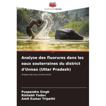 Singh, Puspendra: Analyse des fluorures dans les eaux souterraines du district d'Unnao (Uttar Pradesh)