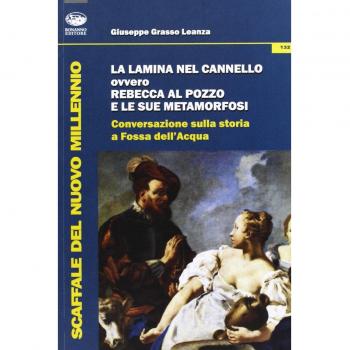 La lamina e il cannello ovvero Rebecca al pozzo e le sue metamorfosi. Conversazioni sulla storia a Fossa dell'Acqua