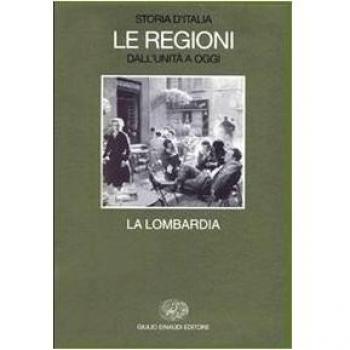 Storia d'Italia. Le regioni dall'Unità a oggi. La Lombardia