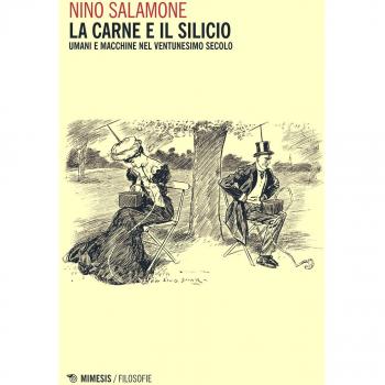 La carne e il silicio. Uomini e macchine nel ventunesimo secolo