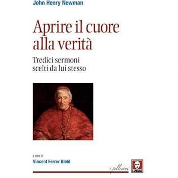 Aprire il cuore alla verità. Tredici sermoni scelti da lui stesso. Nuova ediz.
