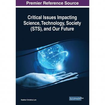 IGI Global Critical Issues Impacting Science, Technology, Society (STS), and Our Future
