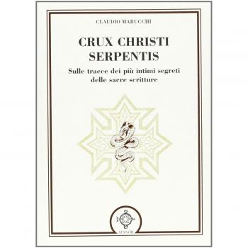 Crux christi serpentis. Sulle tracce dei più intimi segreti delle sacre scritture