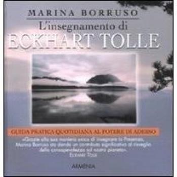 L'insegnamento di Eckhart Tolle. Guida pratica quotidiana al potere di adesso