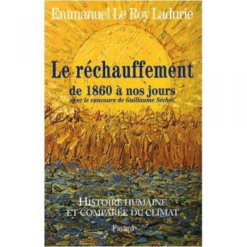 Histoire humaine et comparée du climat : Tome 3, Le réchauffement de 1860 à nos jours