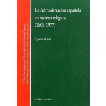 Administracion española en materia religiosa la 1808 1977 la