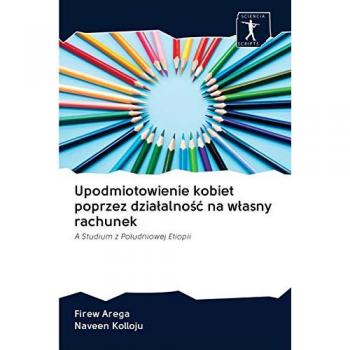 Upodmiotowienie kobiet poprzez działalność na własny rachunek: A Studium z Południowej Etiopii: A Studium z Po¿udniowej Etiopii