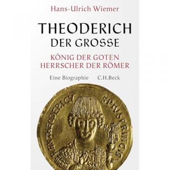 Theoderich der Große: König der Goten, Herrscher der Römer. Eine Biographie